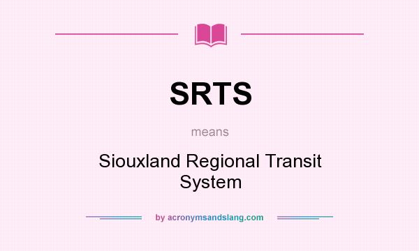 What does SRTS mean? It stands for Siouxland Regional Transit System