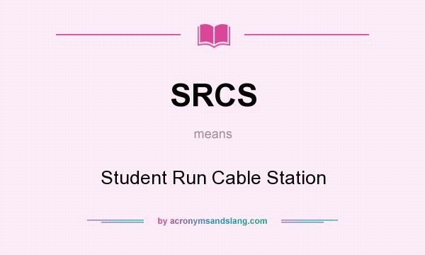 What does SRCS mean? It stands for Student Run Cable Station