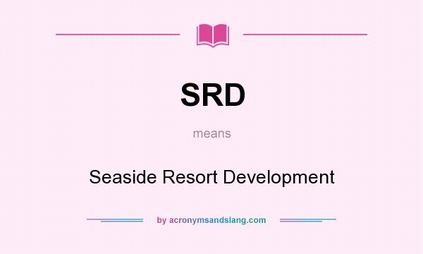 What does SRD mean? It stands for Seaside Resort Development