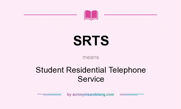 What does SRTS mean? It stands for Student Residential Telephone Service