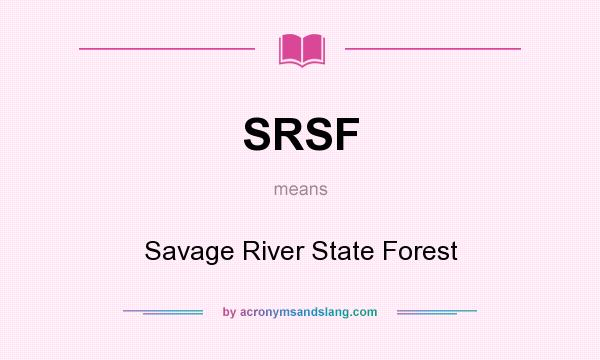What does SRSF mean? It stands for Savage River State Forest