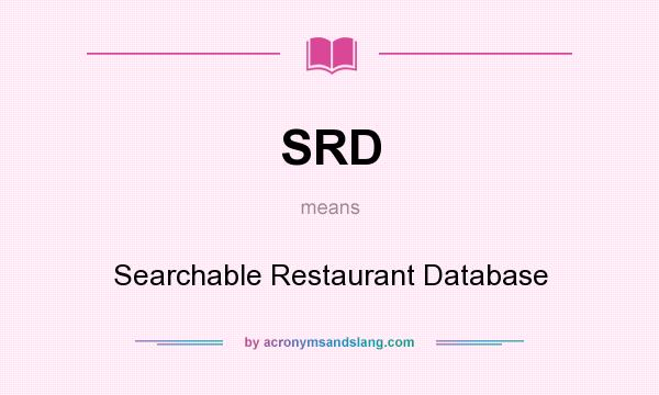 What does SRD mean? It stands for Searchable Restaurant Database