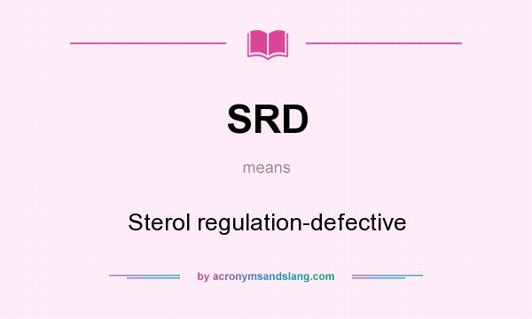 What does SRD mean? It stands for Sterol regulation-defective