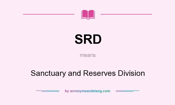 What does SRD mean? It stands for Sanctuary and Reserves Division