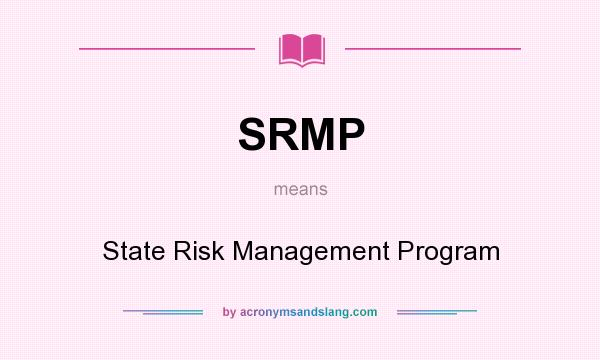 What does SRMP mean? It stands for State Risk Management Program