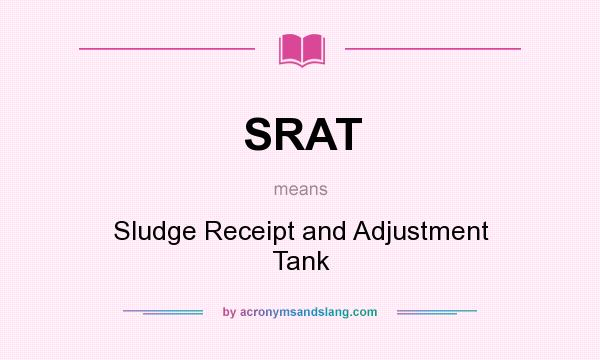 What does SRAT mean? It stands for Sludge Receipt and Adjustment Tank