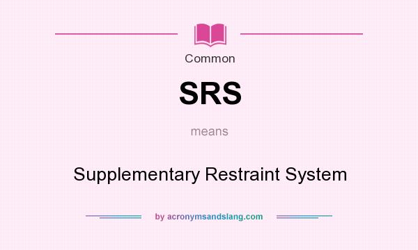 What does SRS mean? It stands for Supplementary Restraint System