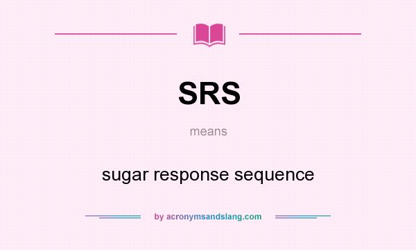 What does SRS mean? It stands for sugar response sequence