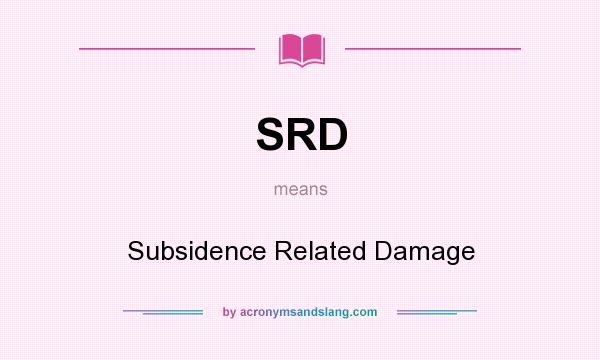 What does SRD mean? It stands for Subsidence Related Damage