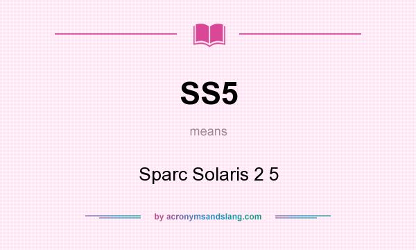 What does SS5 mean? It stands for Sparc Solaris 2 5