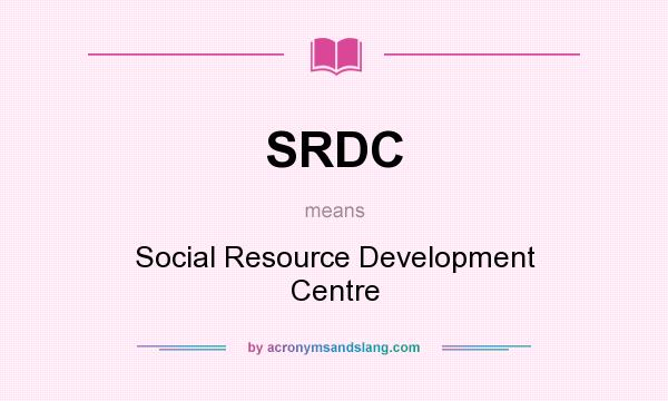 What does SRDC mean? It stands for Social Resource Development Centre