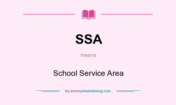 What does SSA mean? It stands for School Service Area