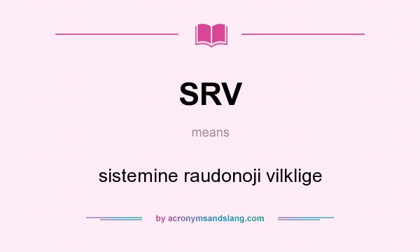What does SRV mean? It stands for sistemine raudonoji vilklige