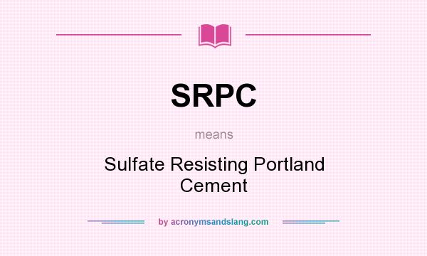 What does SRPC mean? It stands for Sulfate Resisting Portland Cement