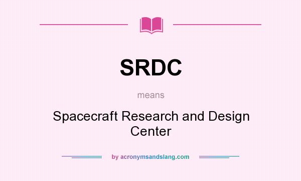 What does SRDC mean? It stands for Spacecraft Research and Design Center