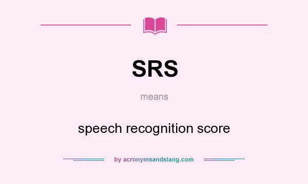 What does SRS mean? It stands for speech recognition score