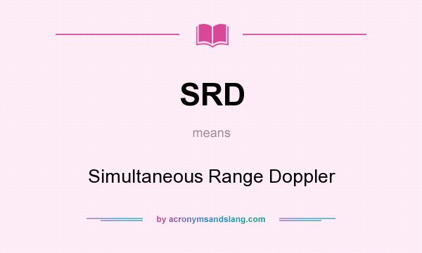 What does SRD mean? It stands for Simultaneous Range Doppler