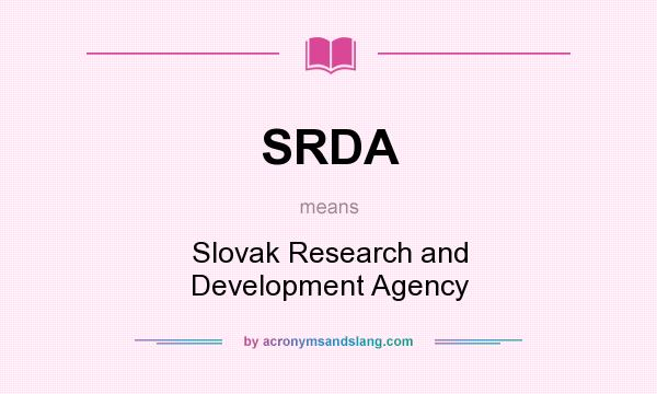 What does SRDA mean? It stands for Slovak Research and Development Agency