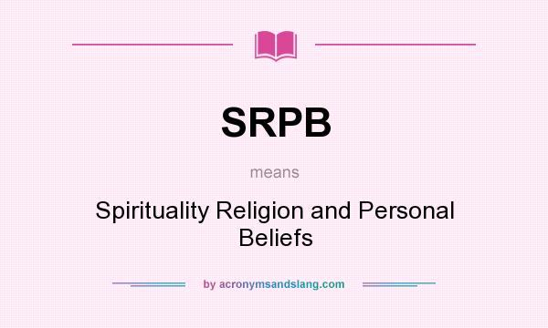 What does SRPB mean? It stands for Spirituality Religion and Personal Beliefs