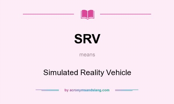 What does SRV mean? It stands for Simulated Reality Vehicle