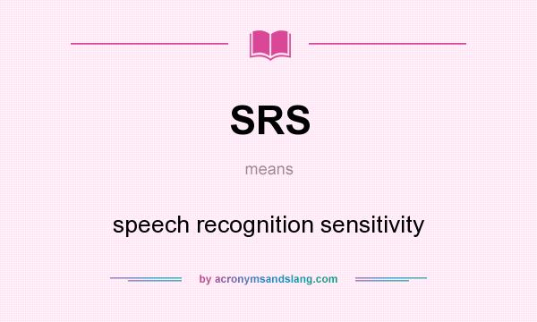 What does SRS mean? It stands for speech recognition sensitivity
