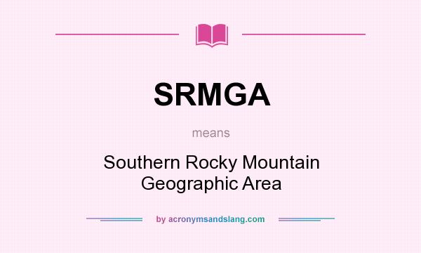 What does SRMGA mean? It stands for Southern Rocky Mountain Geographic Area