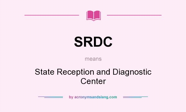 What does SRDC mean? It stands for State Reception and Diagnostic Center