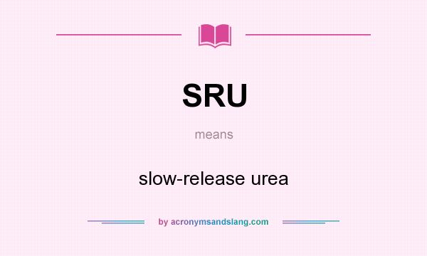 What does SRU mean? It stands for slow-release urea