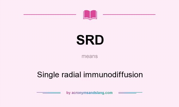 What does SRD mean? It stands for Single radial immunodiffusion