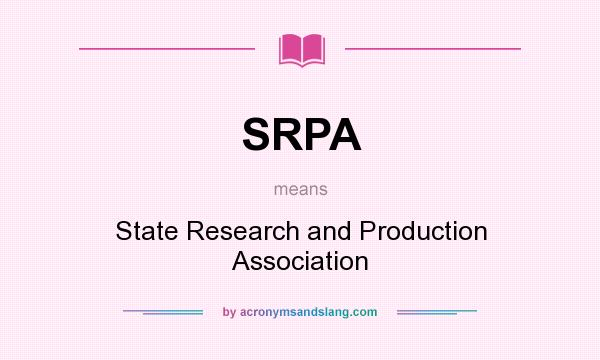 What does SRPA mean? It stands for State Research and Production Association