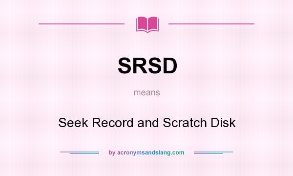 What does SRSD mean? It stands for Seek Record and Scratch Disk