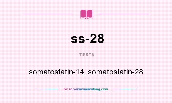 What does ss-28 mean? It stands for somatostatin-14, somatostatin-28