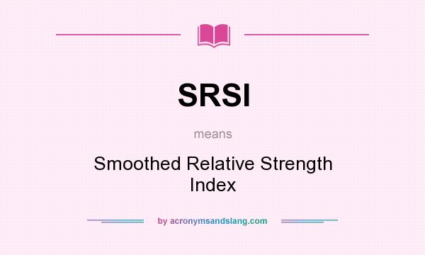 What does SRSI mean? It stands for Smoothed Relative Strength Index