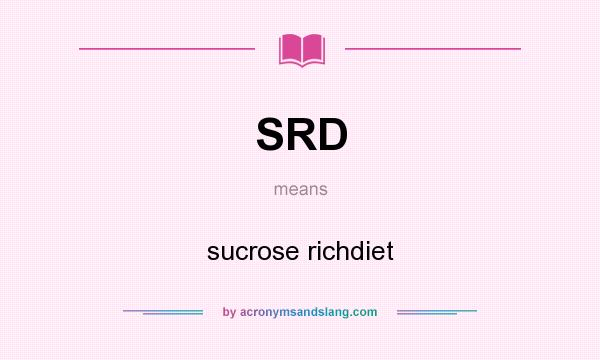 What does SRD mean? It stands for sucrose richdiet