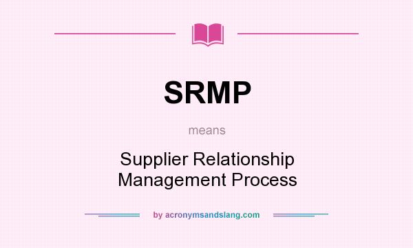 What does SRMP mean? It stands for Supplier Relationship Management Process