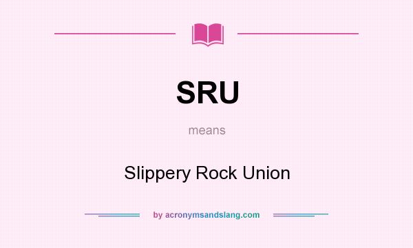 What does SRU mean? It stands for Slippery Rock Union