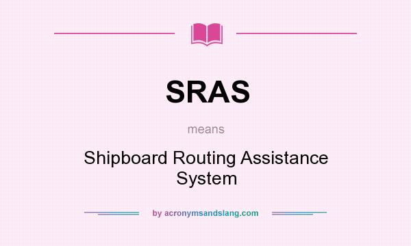 What does SRAS mean? It stands for Shipboard Routing Assistance System