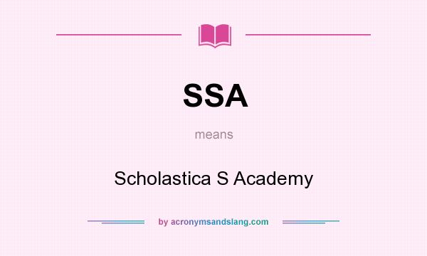 What does SSA mean? It stands for Scholastica S Academy