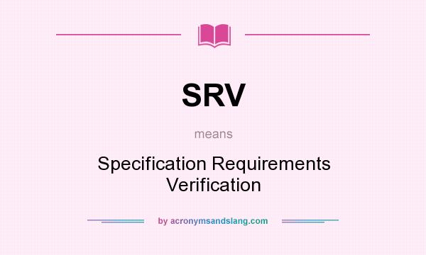 What does SRV mean? It stands for Specification Requirements Verification