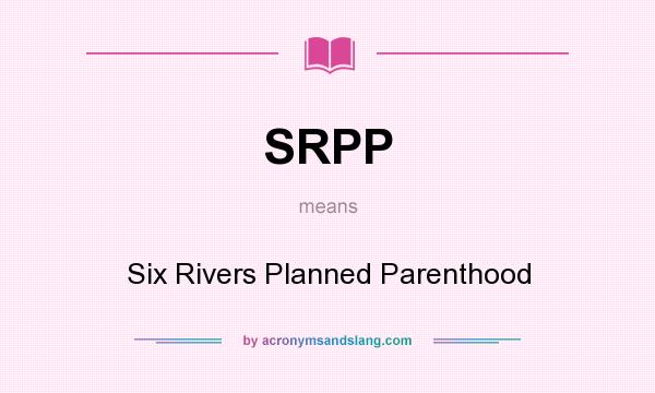 What does SRPP mean? It stands for Six Rivers Planned Parenthood