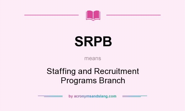 What does SRPB mean? It stands for Staffing and Recruitment Programs Branch
