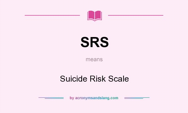 What does SRS mean? It stands for Suicide Risk Scale