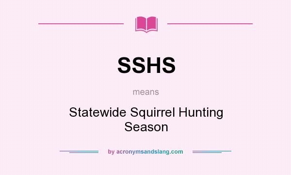 What does SSHS mean? It stands for Statewide Squirrel Hunting Season