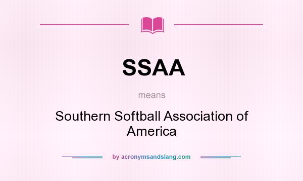What does SSAA mean? It stands for Southern Softball Association of America