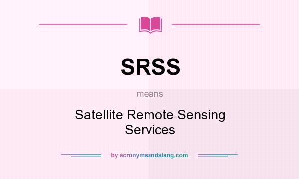 What does SRSS mean? It stands for Satellite Remote Sensing Services