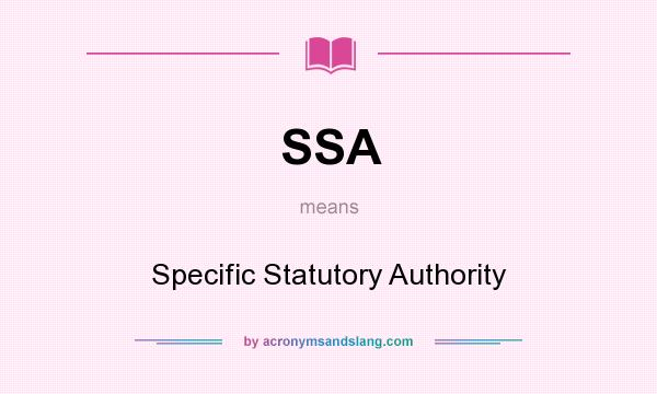 What does SSA mean? It stands for Specific Statutory Authority
