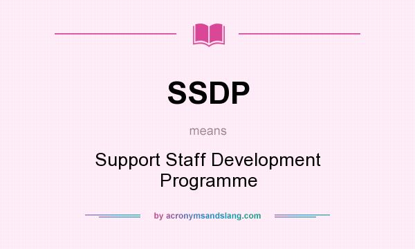 What does SSDP mean? It stands for Support Staff Development Programme