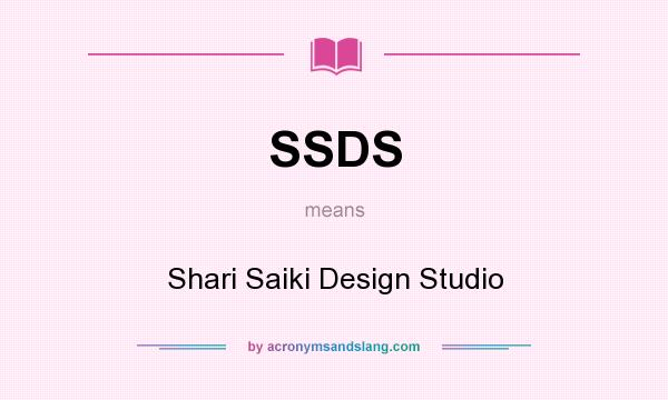What does SSDS mean? It stands for Shari Saiki Design Studio