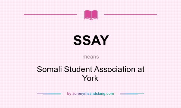 What does SSAY mean? It stands for Somali Student Association at York
