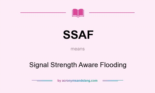 What does SSAF mean? It stands for Signal Strength Aware Flooding